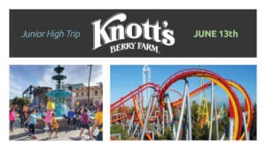 Jr. High Knott’s Berry Farm Trip