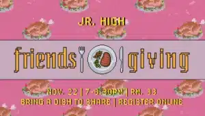 Jr. High Friendsgiving