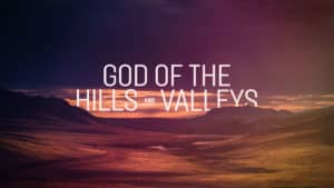God Of The Hills And Valleys