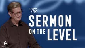 The Sermon On The Level – Part 1