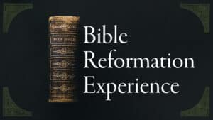 The Bible Reformation Experience