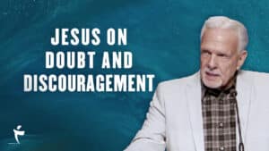 Jesus On Doubt And Discouragement