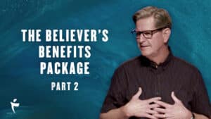 The Believer’s Benefits Package – Part 2