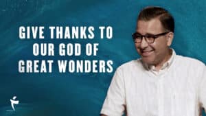 Give Thanks To Our God Of Great Wonders